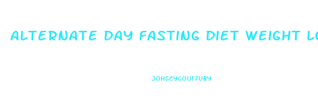 Alternate Day Fasting Diet Weight Loss Results