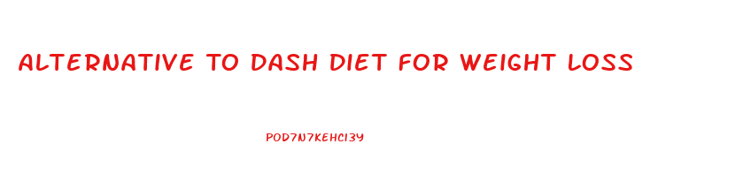 Alternative To Dash Diet For Weight Loss