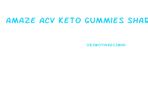 Amaze Acv Keto Gummies Shark Tank