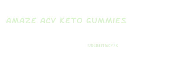 Amaze Acv Keto Gummies