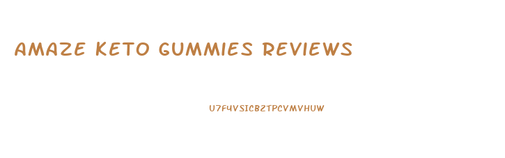 Amaze Keto Gummies Reviews