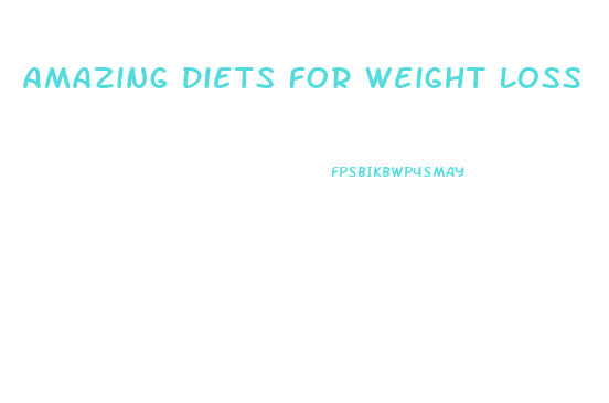 Amazing Diets For Weight Loss