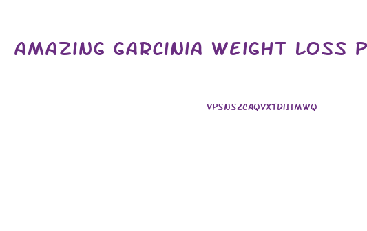 Amazing Garcinia Weight Loss Pills