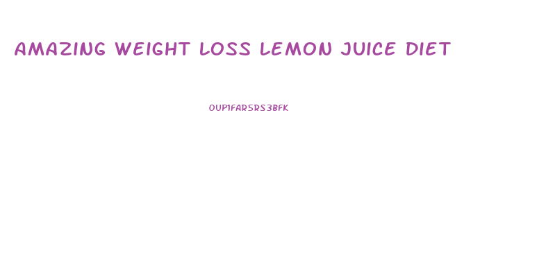 Amazing Weight Loss Lemon Juice Diet