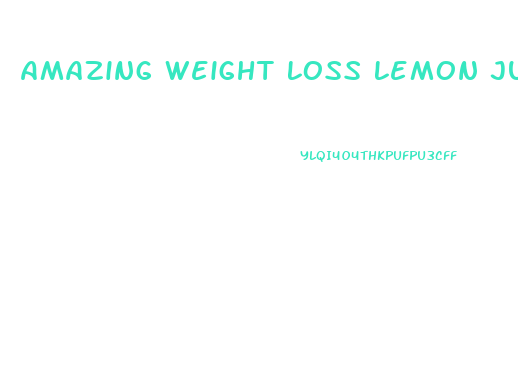 Amazing Weight Loss Lemon Juice Diet