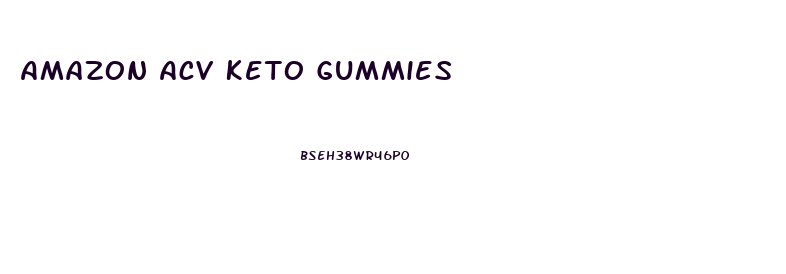 Amazon Acv Keto Gummies