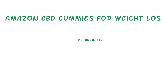 Amazon Cbd Gummies For Weight Loss