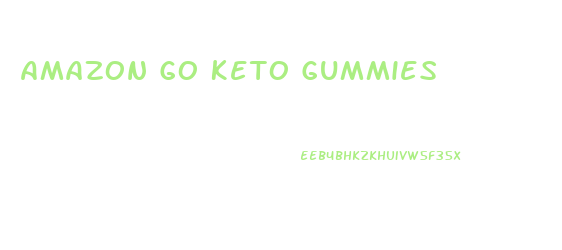 Amazon Go Keto Gummies