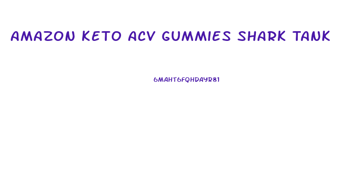 Amazon Keto Acv Gummies Shark Tank