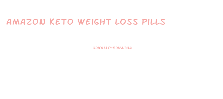 Amazon Keto Weight Loss Pills