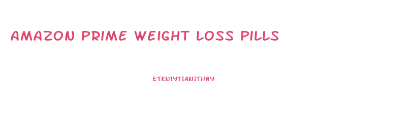 Amazon Prime Weight Loss Pills