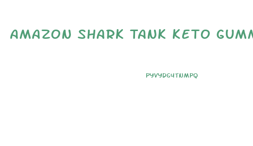 Amazon Shark Tank Keto Gummies