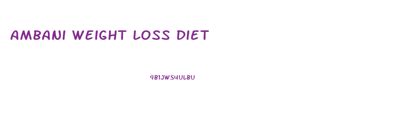 Ambani Weight Loss Diet