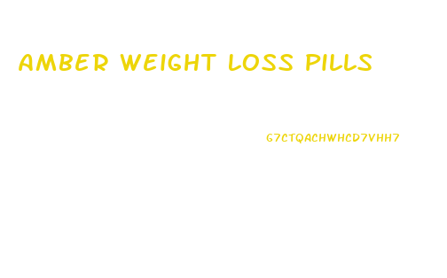 Amber Weight Loss Pills