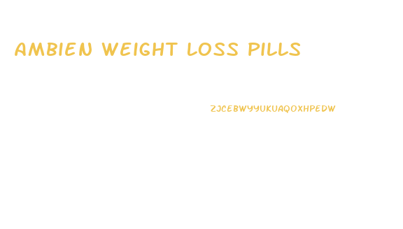 Ambien Weight Loss Pills