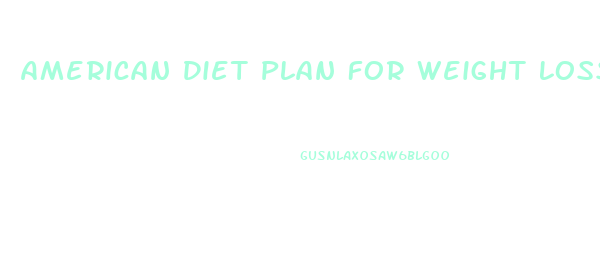 American Diet Plan For Weight Loss