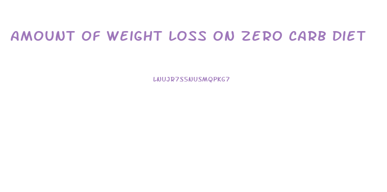 Amount Of Weight Loss On Zero Carb Diet