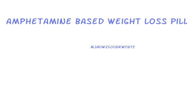 Amphetamine Based Weight Loss Pills