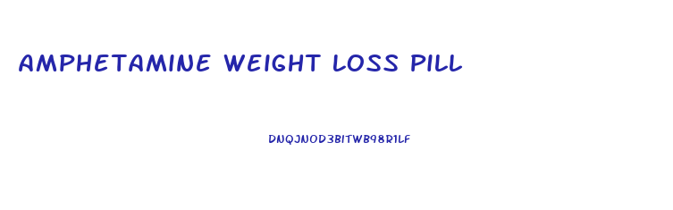 Amphetamine Weight Loss Pill