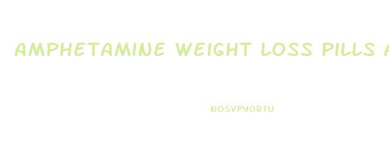 Amphetamine Weight Loss Pills Article