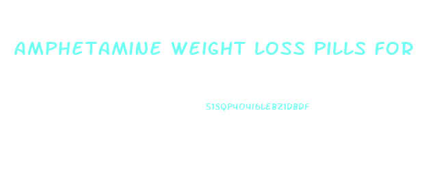 Amphetamine Weight Loss Pills For Sale