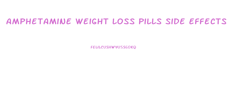 Amphetamine Weight Loss Pills Side Effects