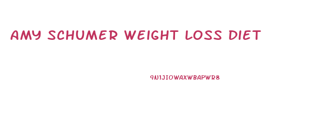 Amy Schumer Weight Loss Diet