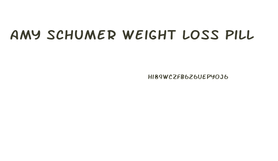 Amy Schumer Weight Loss Pill