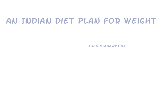 An Indian Diet Plan For Weight Loss