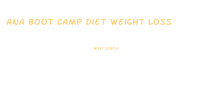 Ana Boot Camp Diet Weight Loss