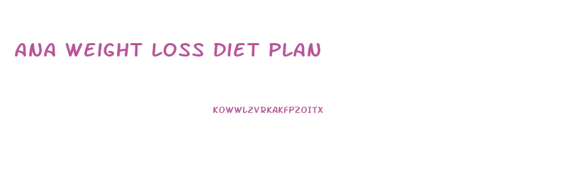 Ana Weight Loss Diet Plan