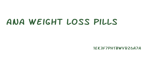 Ana Weight Loss Pills