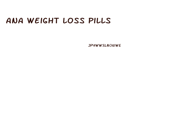 Ana Weight Loss Pills