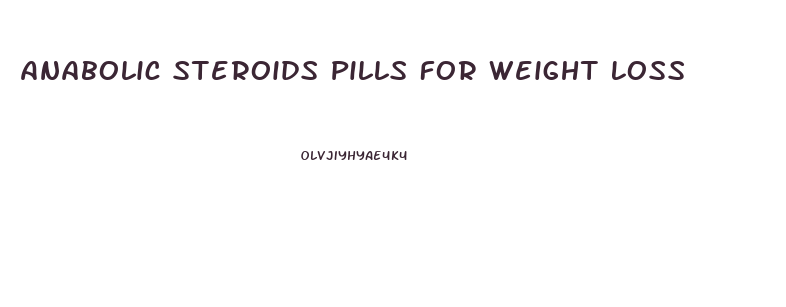 Anabolic Steroids Pills For Weight Loss