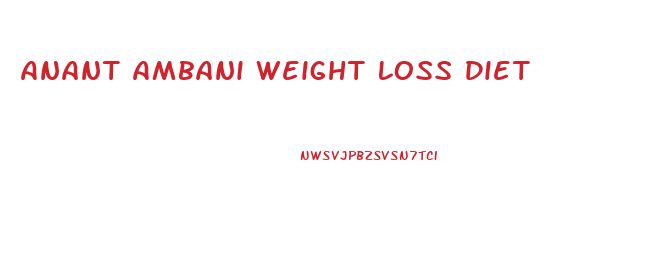Anant Ambani Weight Loss Diet