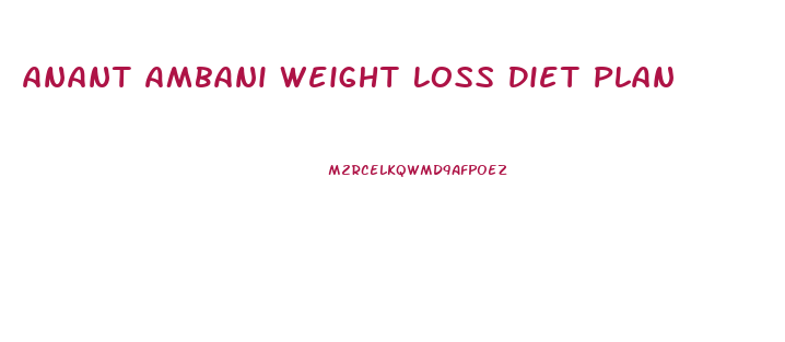 Anant Ambani Weight Loss Diet Plan
