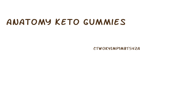 Anatomy Keto Gummies