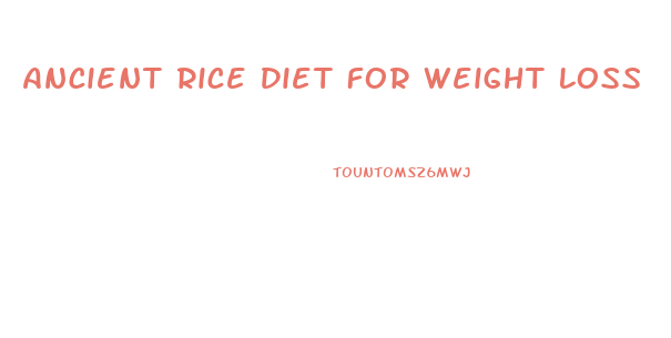 Ancient Rice Diet For Weight Loss