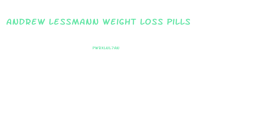Andrew Lessmann Weight Loss Pills