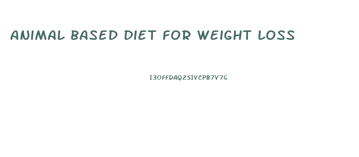 Animal Based Diet For Weight Loss