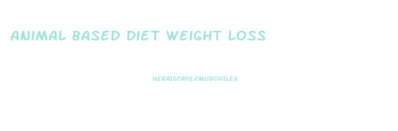 Animal Based Diet Weight Loss