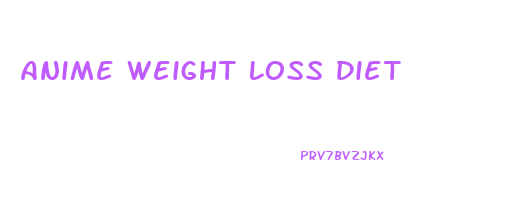 Anime Weight Loss Diet