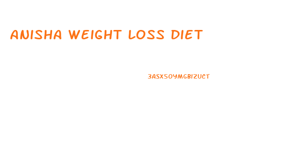 Anisha Weight Loss Diet