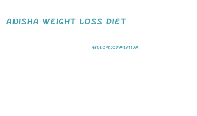 Anisha Weight Loss Diet