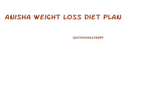 Anisha Weight Loss Diet Plan