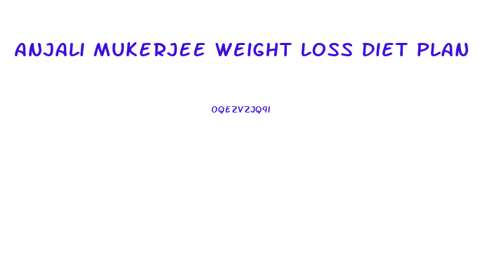 Anjali Mukerjee Weight Loss Diet Plan