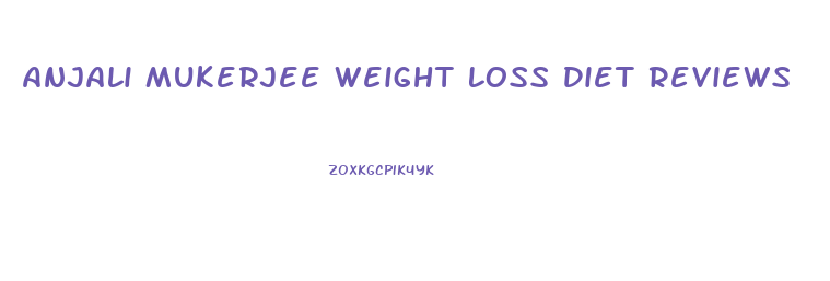 Anjali Mukerjee Weight Loss Diet Reviews