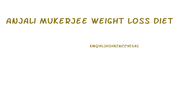 Anjali Mukerjee Weight Loss Diet