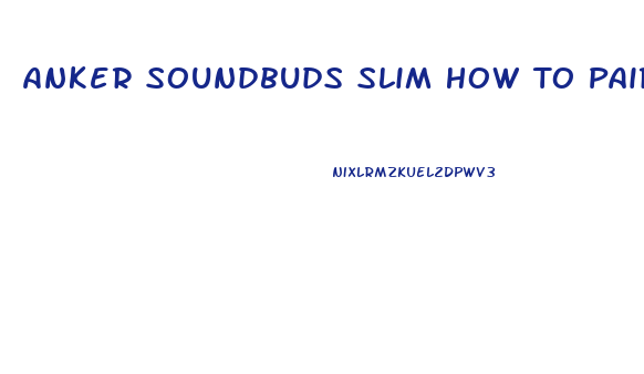 Anker Soundbuds Slim How To Pair
