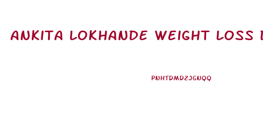 Ankita Lokhande Weight Loss Diet